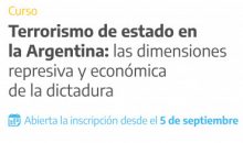 Inscripciones a Curso: Terrorismo de Estado en la Argentina: las dimensiones represiva y económica de la dictadura