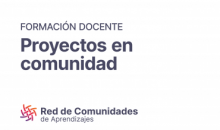 Formación docente: Proyectos en Comunidad